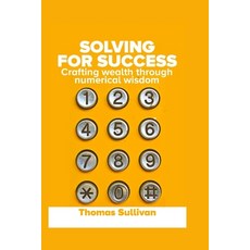 (영문도서) Solving for Success: Crafting Wealth through Numerical Wisdom Paperback, Independently Published, English, 9798328950732