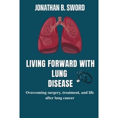 (영문도서)Living Forward With Lung Disease: Overcoming Surgery Treatment and Life After... Paperback, Independently Published, English, 9798268209129