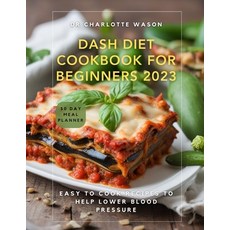 (영문도서) Dash Diet Cookbook for Beginners 2023: Easy to Cook Recipes to Help Lower Blood Pressure Paperback, Independently Published, English, 9798858050568