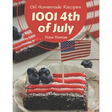 Oh! 1001 Homemade 4th of July Recipes: Greatest Homemade 4th of July Cookbook of All Time Paperback, Independently Published, English, 9798697143025
