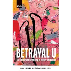 (영문도서) Betrayal U: The Politics of Belonging in Higher Education Paperback, University of Arizona Press, English, 9780816554720