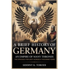 (영문도서)A Brief History of Germany: Empire of Many Thrones: The Struggle for Unity Acros... Paperback, Independently Published, English, 9798271200533