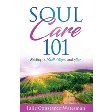 (영문도서) Soul Care 101: Abiding in Faith Hope and Love Paperback, Independently Published, English, 9798864862575