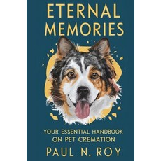 (영문도서) Eternal Memories: Your Essential Handbook on Pet Cremation Paperback, Independently Published, English, 9798884404113