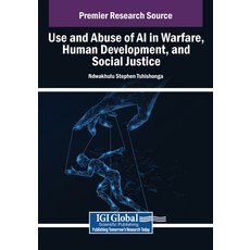 (영문도서)Use and Abuse of AI in Warfare Human Development and Social Justice Paperback, Igi Global Scientific Publi..., English, 9798369388679