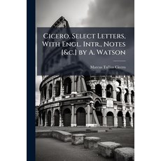 (영문도서)Cicero. Select Letters With Engl. Intr. Notes [&c.] by A. Watson Paperback, Hutson Street Press, English, 9781023742825