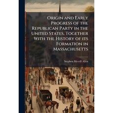 (영문도서)Origin and Early Progress of the Republican Party in the United States Together... Paperback, Nabu Press, English, 9781177714914
