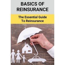 (영문도서) Basics Of Reinsurance: The Essential Guide To Reinsurance: Benefits Of Treaty Reinsurance Paperback, Independently Published, English, 9798504293455