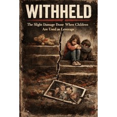 (영문도서)Withheld: the slight damage done when children are used as leverage Paperback, Independently Published, English, 9798242392120