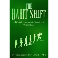 (영문도서)The Habit Shift: A Lifestyle Approach to Sustainable Weight Loss Paperback, Dr. Melissa Ramsey DNP Msn ..., English, 9781969818172