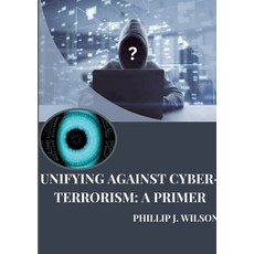 (영문도서) Unifying Against Cyber-Terrorism: A Primer Paperback, Tredition Gmbh, English, 9783384259769