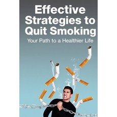 (영문도서)Effective Strategies to Quit Smoking: Your path to a healthier life Paperback, Independently Published, English, 9798274081986