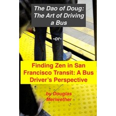 (영문도서) The Art of Driving a Bus: Finding Zen in San Francisco Transit: Getting Around San Francisco ... Paperback, Createspace Independent Pub..., English, 9781722704100