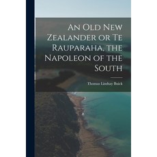 (영문도서) An Old New Zealander or Te Rauparaha the Napoleon of the South Paperback, Legare Street Press, English, 9781015963801