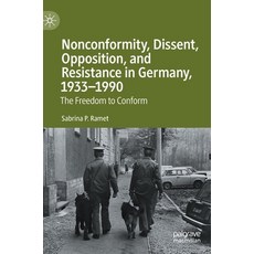 Nonconformity Dissent Opposition and Resistance in Germany 1933-1990: The Freedom to Conform Hardcover, Palgrave MacMillan, English, 9783030554118