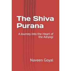 (영문도서)The Shiva Purana: A Journey into the Heart of the Adiyogi Paperback, Independently Published, English, 9798268509786