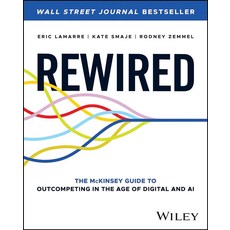 Rewired:The McKinsey Guide to Outcompeting in the Age of Digital and AI, Rewired, Kate Smaje, Rodney Zemmel, E.., John Wiley & Sons Inc