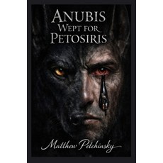 (영문도서)Anubis Wept for Petosiris Paperback, Apophis Enterprises LLC, English, 9798348381479