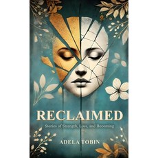 (영문도서) Reclaimed: Stories of Strength Loss and Becoming Paperback, Independently Published, English, 9798310641402
