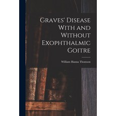(영문도서) Graves' Disease With and Without Exophthalmic Goitre Paperback, Legare Street Press, English, 9781017090093
