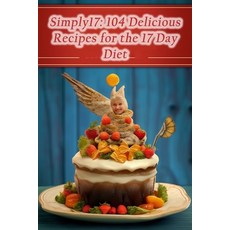 (영문도서) Simply17: 104 Delicious Recipes for the 17 Day Diet Paperback, Independently Published, English, 9798861575362