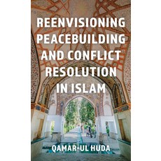 (영문도서) Reenvisioning Peacebuilding and Conflict Resolution in Islam: Reenvisioning Approaches Within... Hardcover, Rowman & Littlefield Publis..., English, 9781538192238