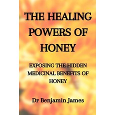 (영문도서)Medicinal Herbs: THE HEALING POWERS OF HONEY: EXPOSING THE HIDDEN MEDICINAL BENE... Paperback, Independently Published, English, 9798767822119