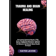 (영문도서)Trauma and Brain Healing: Overcoming Emotional Wounds PTSD Stress Through Neur... Paperback, Independently Published, English, 9798266534278
