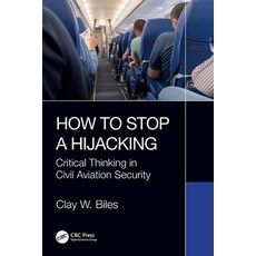 (영문도서) How to Stop a Hijacking: Critical Thinking in Civil Aviation Security Paperback, CRC Press, English, 9781032373003