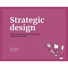 Strategic Design: 8 Essential Practices Every Strategic Designer Must Master Paperback, Bis Publishers