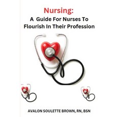 (영문도서) Nursing: A Guide For Nurses To Flourish In Their Profession Paperback, Independently Published, English, 9798321624289