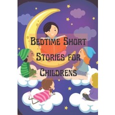 (영문도서) Bedtime Short Stories for Childrens: A Amazing 10-Minute Stories for kids Paperback, Independently Published, English, 9798418790361