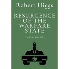 (영문도서)Resurgence of the Warfare State: The Crisis Since 9/11 Paperback, Independent Institute, English, 9781598134315