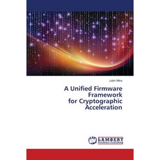 (영문도서)A Unified Firmware Framework for Cryptographic Acceleration Paperback, LAP Lambert Academic Publis..., English, 9786209949500 LAP Lambert Academic Publis..., English, 9786209949500