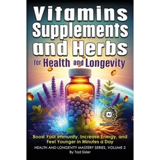 (영문도서)Vitamins Supplements and Herbs for Health and Longevity: Boost Your Immunity ... Paperback, Modern Renaissance Publishing, English, 9781966258292