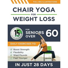 (영문도서) Chair Yoga For Weight Loss: 15-Minute Daily Exercises for Seniors Over 60 to Bo... Paperback, Independently Published, English, 9798301397578
