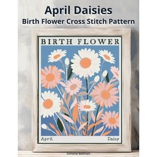 (영문도서)April Daisies Birth Flower Cross Stitch Pattern: Large-Print Modern Daisies in F... Paperback, Independently Published, English, 9798271182464 Independently Published, English, 9798271182464