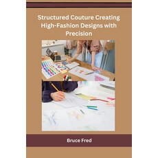 (영문도서) Structured Couture Creating High-Fashion Designs with Precision Paperback, Self, English, 9798868992117