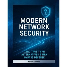 (영문도서)Modern Network Security: Zero Trust VPN Alternatives & MFA Bypass Defense Paperback, Independently Published, English, 9798270361372