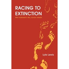 (영문도서) Racing to Extinction: Why Humanity Will Soon Vanish Paperback, Endangered Press, English, 9798989638109