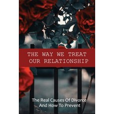 The Way We Treat Our Relationship: The Real Causes Of Divorce And How To Prevent: Easy Ways To Maint... Paperback, Independently Published, English, 9798748947206