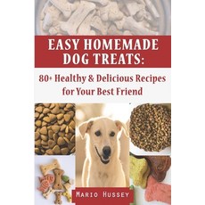 (영문도서) Easy Homemade Dog Treats: 80+ Healthy & Delicious Recipes for Your Best Friend Paperback, Independently Published, English, 9798849484747