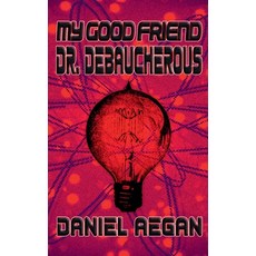 (영문도서) My Good Friend Dr. Debaucherous Paperback, Freedom Lane Publishing, English, 9798227022998