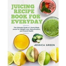 Juicing Recipe Book for Everyday: The Ultimate Guide of Home-Made Juices for Weight Loss Detoxifica... Paperback, Independently Published