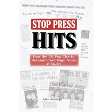 (영문도서)Stop Press Hits - How the UK Pop Charts Became Front Page News 1956-69 Hardcover, Music and Radio Archive Press, English, 9781919273723