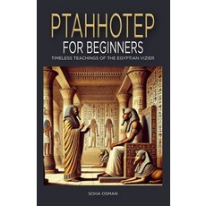(영문도서) Ptahhotep for Beginners: Timeless Teachings of the Egyptian Vizier Paperback, Independently Published, English, 9798343480955