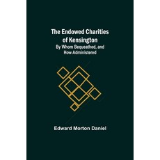 (英文圖書)The Endowed Charities Of Kensington: By Whom Bequeathed And How Administered 平裝版, Alpha Edition, 英文