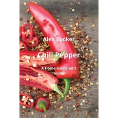 (영문도서) Chili Pepper: A Home Gardener's Guide Paperback, Alex Tucker, English, 9789684993662
