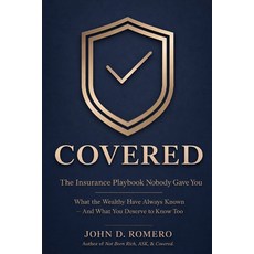(영문도서)Covered: The Insurance Playbook Nobody Gave You: What the Wealthy Have Always Kn... Paperback, Independently Published, English, 9798199075992