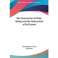 (영문도서) The Instruction of Ptah-Hotep and the Instruction of Ke'Gemni Hardcover, Kessinger Publishing, English, 9781161592344